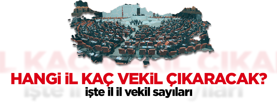 Hangi şehir kaç vekil çıkaracak?