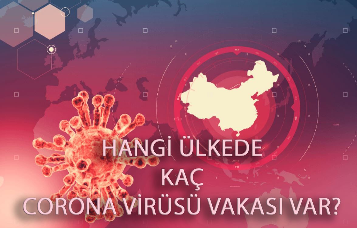 Hangi ülkede kaç korona virüsü vakası var?