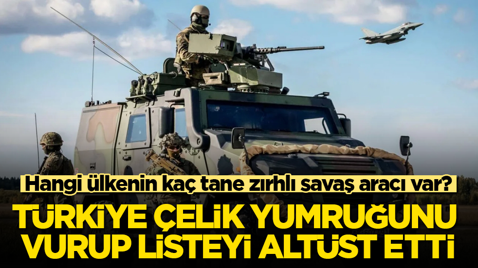 Hangi ülkenin kaç tane zırhlı savaş aracı var? Türkiye çelik yumruğunu vurup listeyi altüst etti