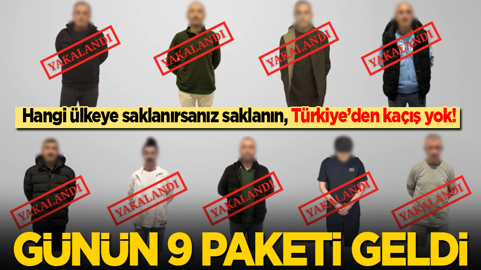 Hangi ülkeye kaçarsanız kaçın, Türkiye’den kaçış yok! Günün 9 paketi geldi