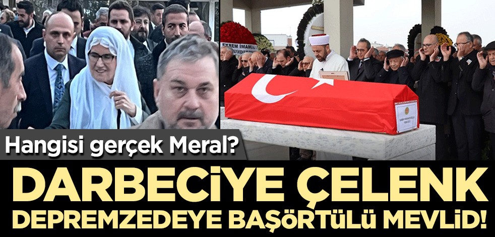 Hangisi gerçek Meral? Darbeciye çelenk gönderen mi, mevlidde başını örten mi?