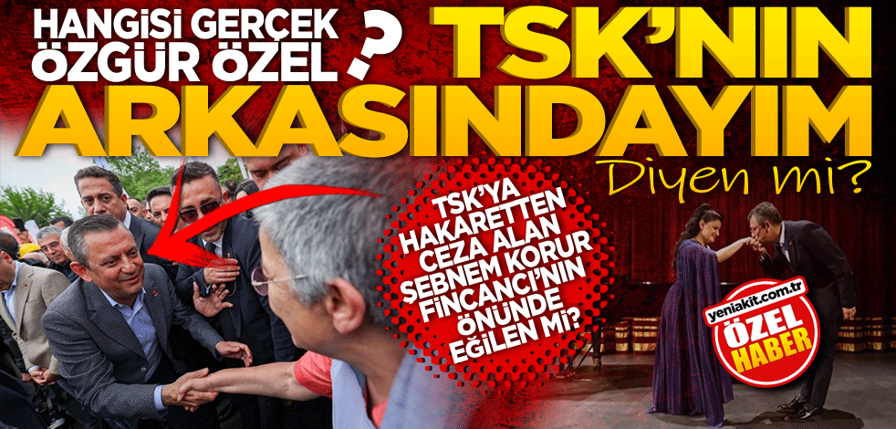 Hangisi gerçek Özgür Özel? TSK’nin arkasındayım diyen mi? TSK’ya hakaretten ceza alan Şebnem Korur Fincancı’nın önünde eğilen mi?