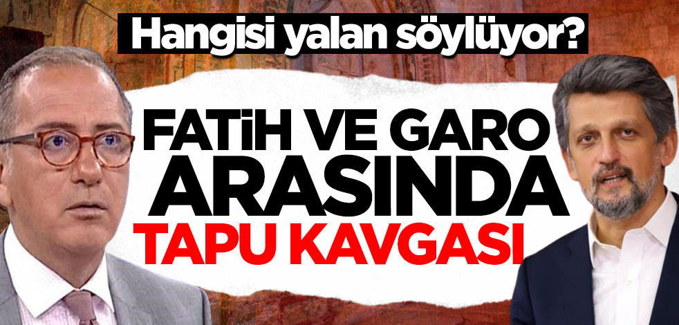 Hangisi yalan söylüyor? Fatih Altaylı ve Garo Paylan arasında tapu kavgası