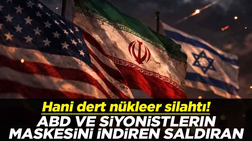 Hani dert nükleer silahtı! ABD ve Siyonistlerin maskesini indiren saldıran