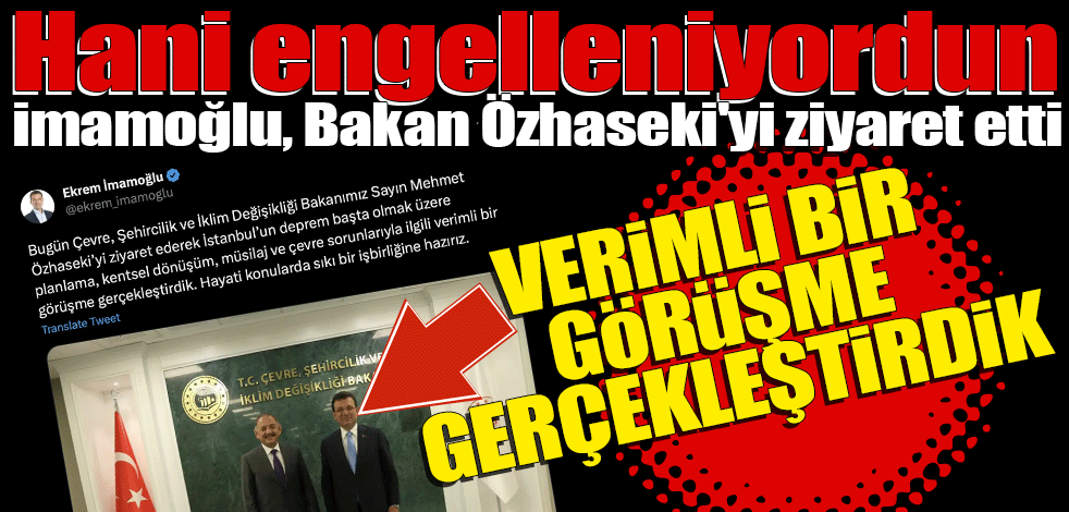 Hani engelleniyordun! Ekrem İmamoğlu, Bakan Özhaseki'yi ziyaret etti "Verimli bir görüşme gerçekleştirdik"