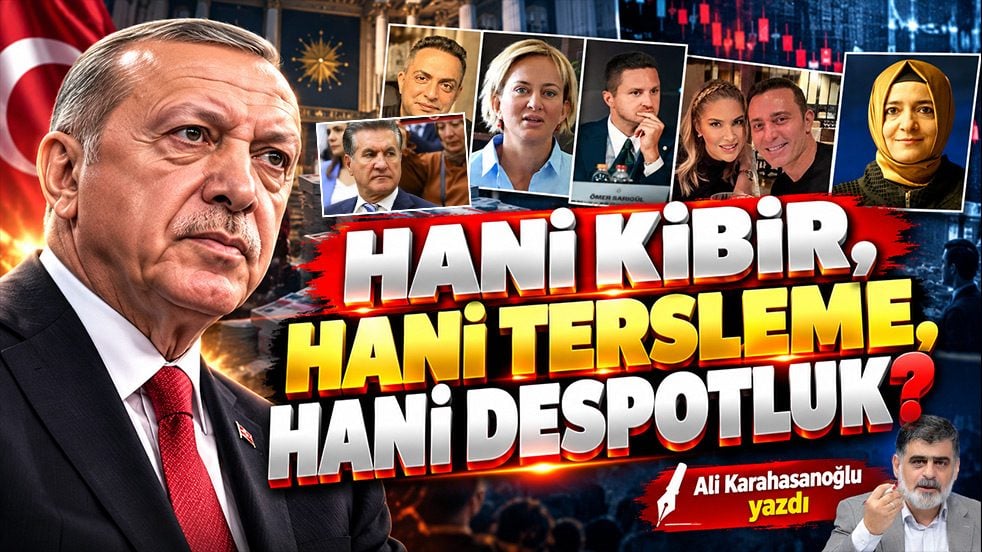 Hani kibir, hani tersleme, hani despotluk?