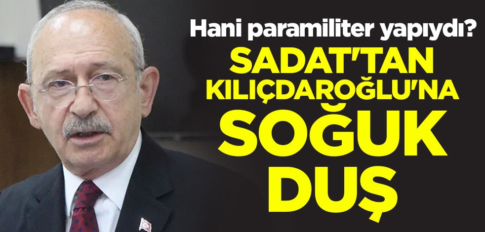 Hani paramiliter yapıydı? SADAT'tan Kılıçdaroğlu'na soğuk duş