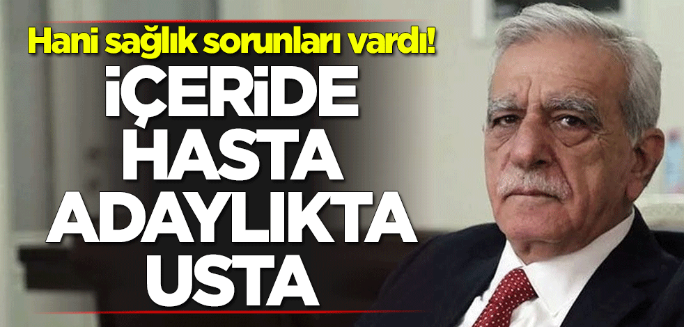 Hani sağlık sorunları vardı! İçeride hasta adaylıkta usta
