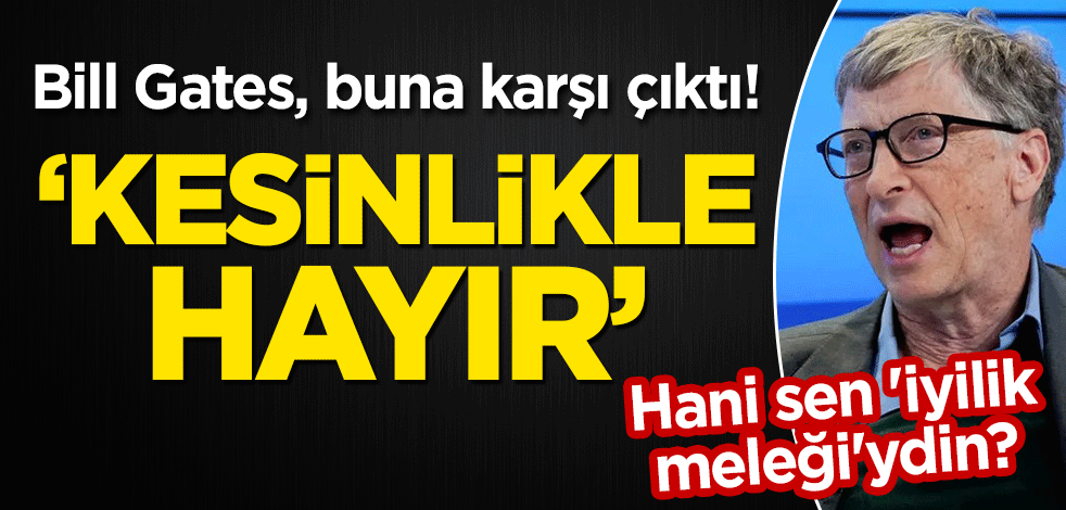 Hani sen 'iyilik meleği'ydin? Bill Gates, buna karşı çıktı! "Kesinlikle hayır"