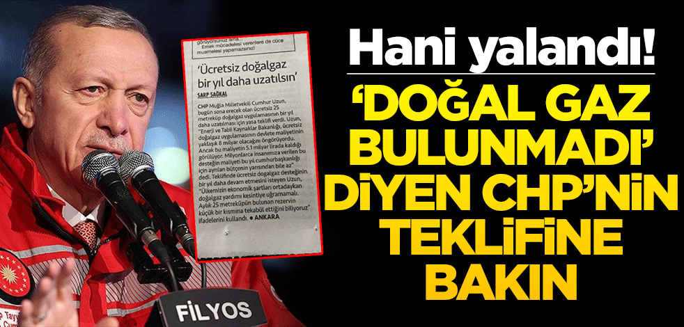Hani yalandı! ‘Doğal gaz bulunmadı’ diyen CHP’nin teklifine bakın