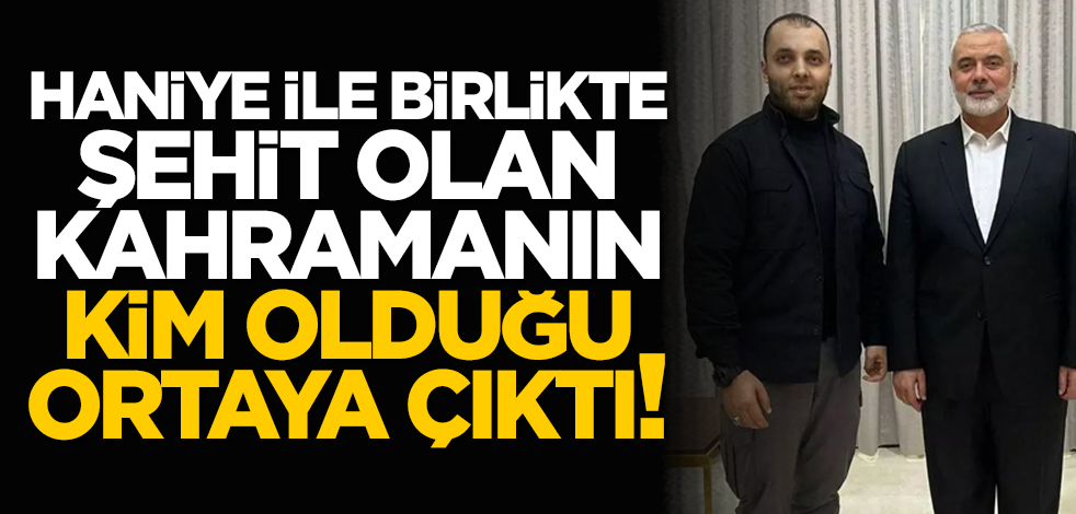 Haniye ile birlikte şehit olan kahramanın, kim olduğu ortaya çıktı!