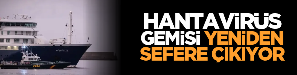 Hantavirüs gemisi yeniden sefere çıkıyor