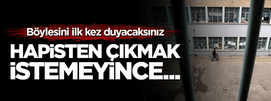 Hapisten çıkmamak için yaptığı başvuru kabul edildi