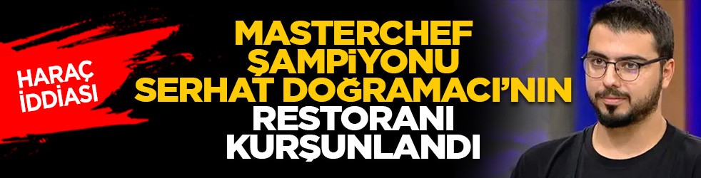 Haraç iddiası: Masterchef şampiyonu Serhat Doğramacı’nın restoranı kurşunlandı