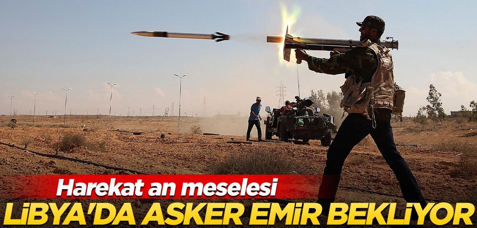 Harekat an meselesi! Libya'da asker emir bekliyor