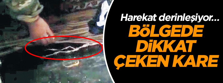 Harekat derinleşiyor… Bölgede dikkat çeken kare