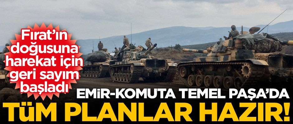 Harekat için tüm planlar hazır! Emir-komuta Temel Paşa'da