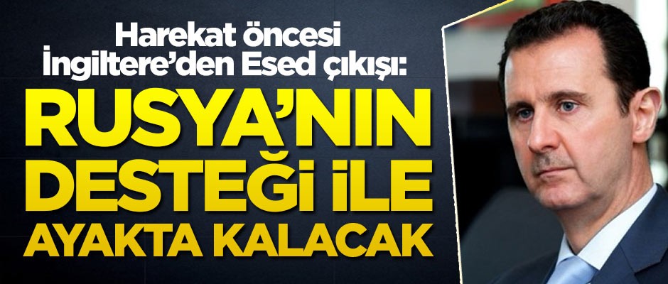 Harekat öncesi İngiltere'den Esed çıkışı: Rusya'nın desteğiyle ayakta kalacak