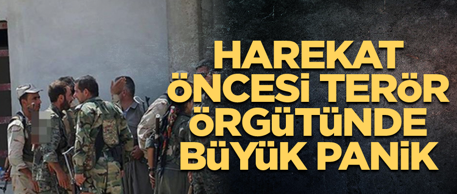 Harekat öncesi terör örgütünde büyük panik