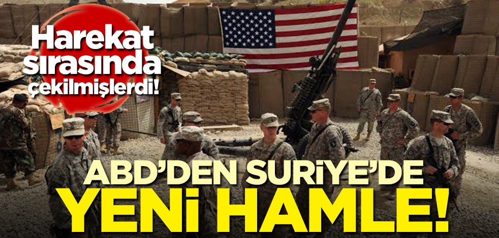 Harekat sırasında çekilmişlerdi! ABD'den yeni Suriye hamlesi