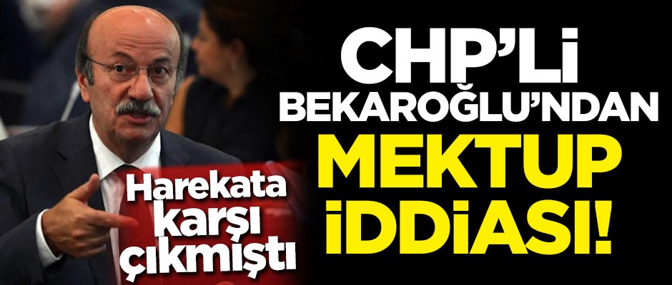 Harekata karşı çıkmıştı! CHP'li Bekaroğlu'ndan mektup iddiası!
