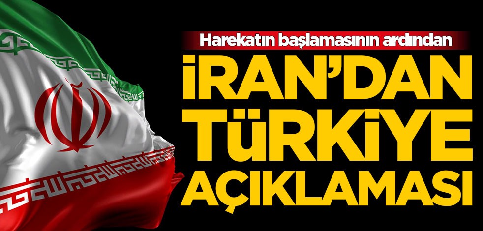 Harekatın başlamasının ardından İran'dan Türkiye açıklaması