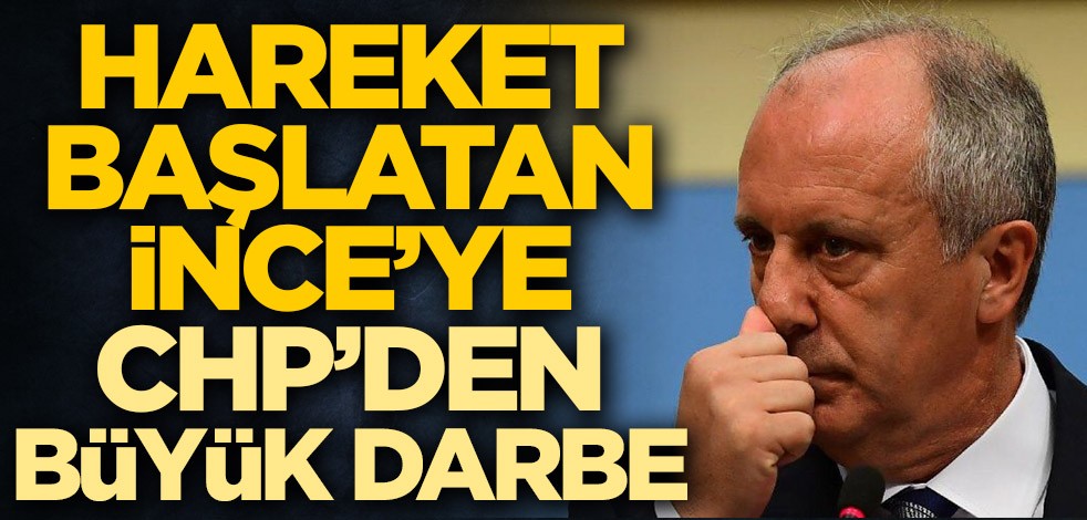 Hareket başlatan Muharrem İnce'ye CHP'den büyük darbe