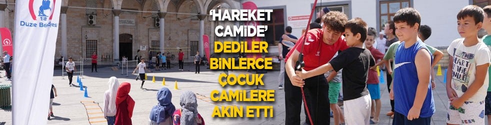 ‘Hareket Camide’ dediler, binlerce çocuk camilere akın etti