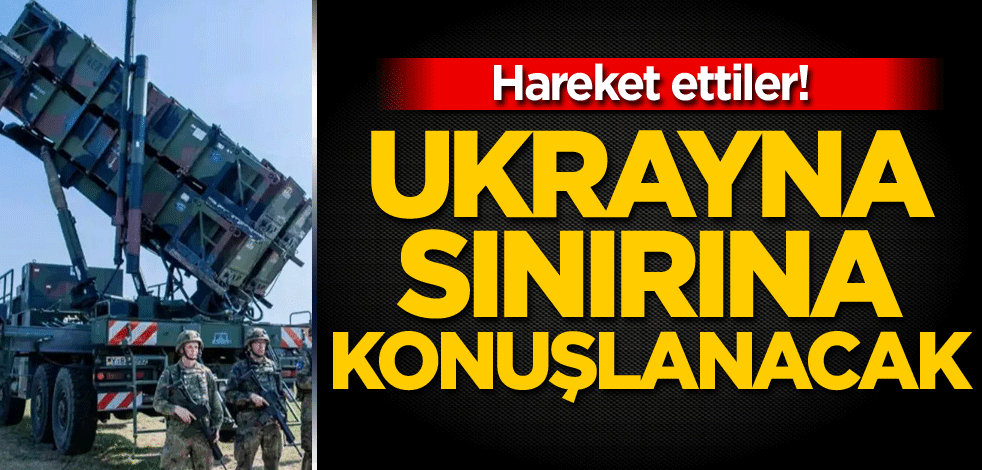 Hareket ettiler! Ukrayna sınırına konuşlanacak