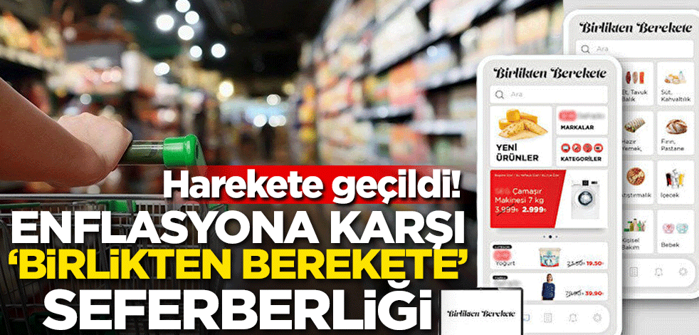 Harekete geçildi! Enflasyona karşı "Birlikten Bereket"e seferberliği