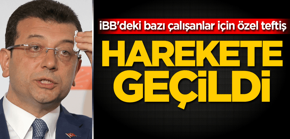 Harekete geçildi! İBB'deki bazı çalışanlar için özel teftiş