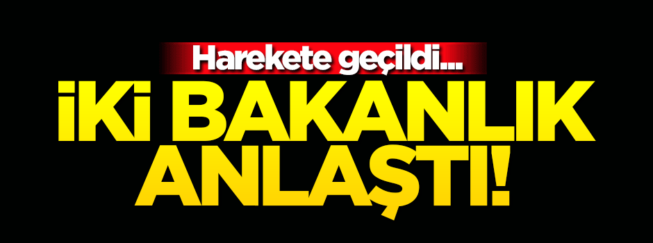 Harekete geçildi! İki bakanlık protokol imzalıyor...