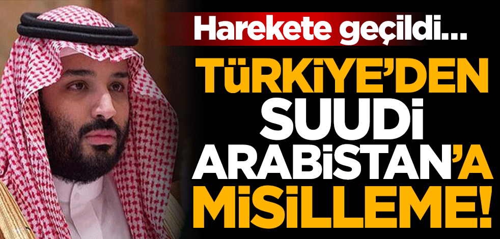Harekete geçildi… Türkiye’den Suudi Arabistan’a misilleme!