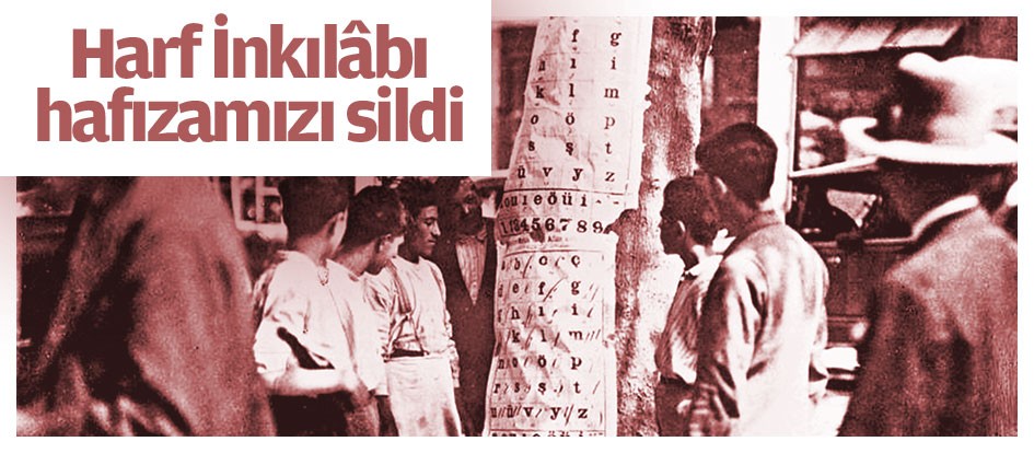 Harf İnkılâbı hafızamızı sildi