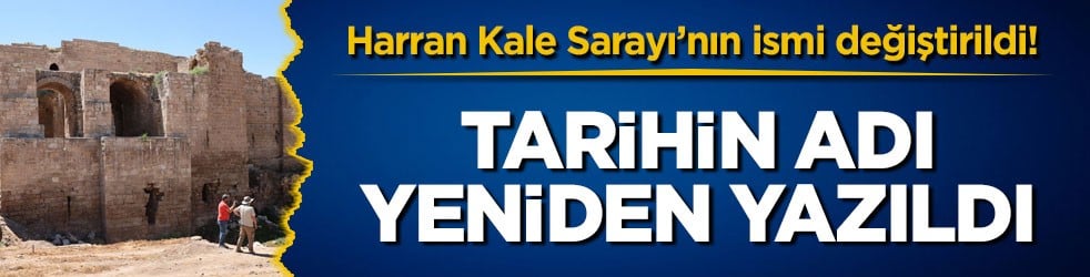 Harran Kale Sarayı’nın ismi değiştirildi! Tarihin adı yeniden yazıldı
