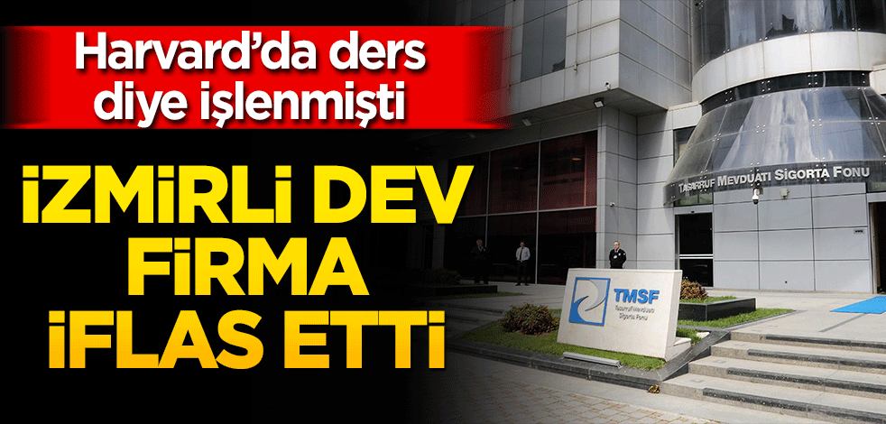 Harvard'a konu olmuştu! İzmirli dev firma iflas etti