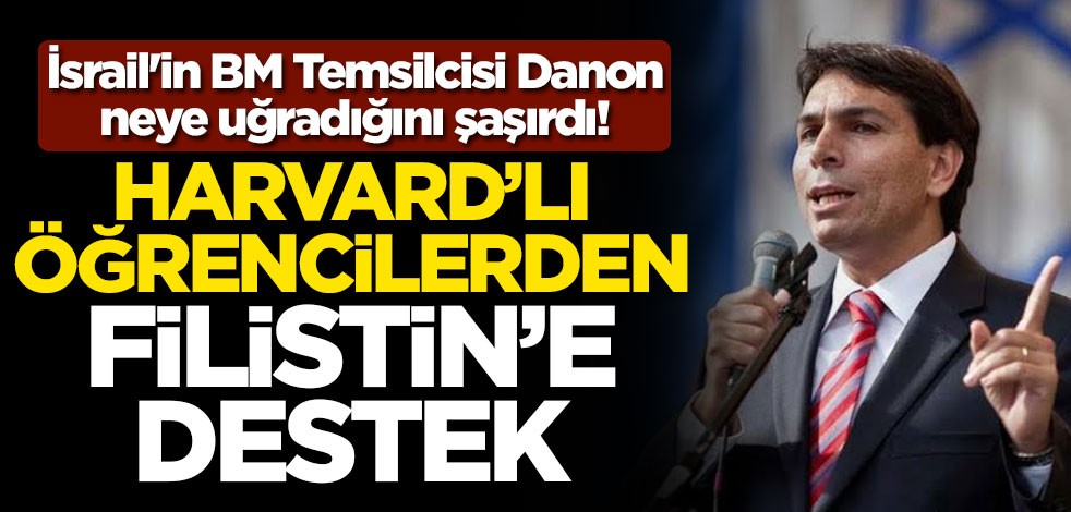 Harvard'lı öğrencilerden Filistin'e destek! İsrail'in BM Temsilcisi Danon neye uğradığını şaşırdı