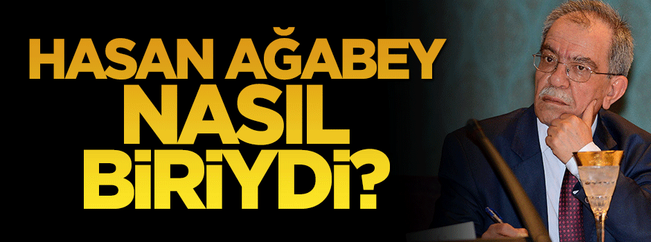 Hasan Ağabey nasıl biriydi?