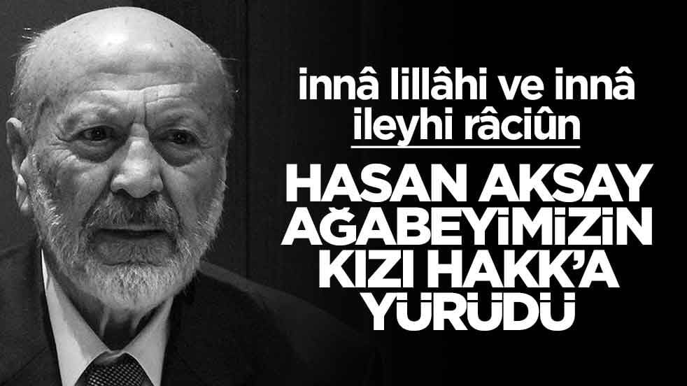 Hasan Aksay ağabeyin kızı Hakk’a yürüdü
