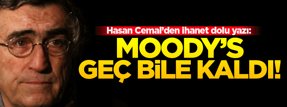 Hasan Cemal'den ihanet dolu yazı: Geç bile kaldı