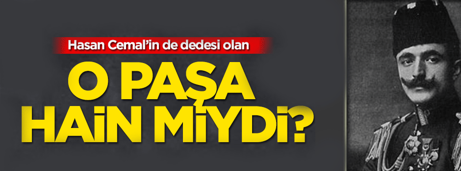Hasan Cemal’in dedesi de İngilizlerin satın aldığı paşalar arasında mıydı?