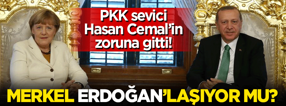 Hasan Cemal'in zoruna gitti: Merkel Erdoğan'laşıyor mu?