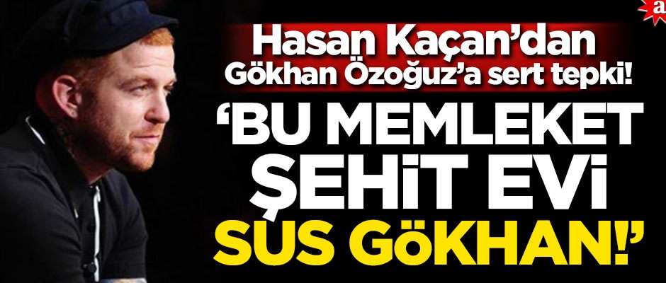 Hasan Kaçan’dan Gökhan Özoğuz’a sert tepki! 'Bu memleket şehit evi. Sus Gökhan'