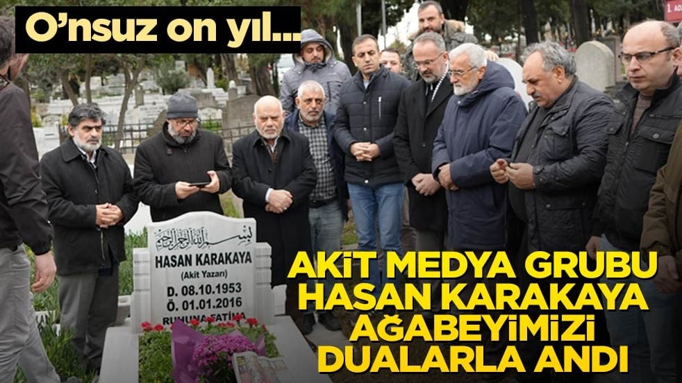 Hasan Karakaya ağabeyimiz kabri başında dualarla anıldı