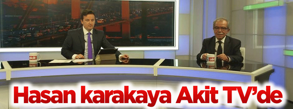 Hasan Karakaya Akit TV'de gündemi değerlendirdi