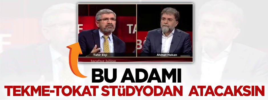 Hasan Karakaya: Bu adamı tekme -tokat stüdyodan atacaksın