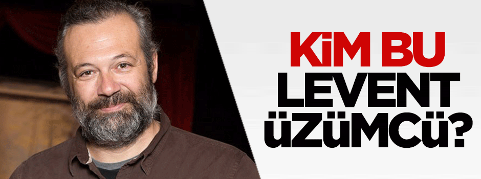Hasan Karakaya: Kim bu Levent Üzümcü?