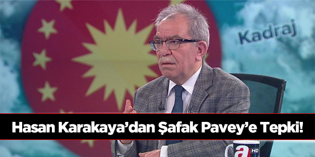 Hasan Karakaya'dan Şafak Pavey'e tepki