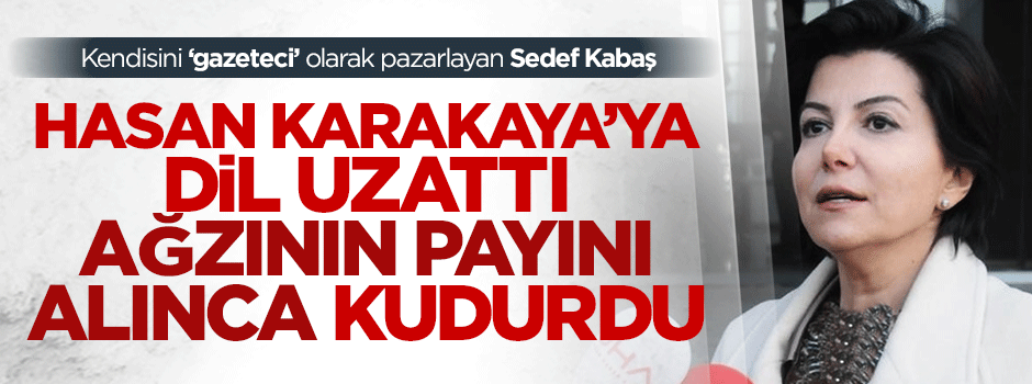 Hasan Karakaya'ya dil uzatan Sedef Kabaş ağzının payını alınca kudurdu