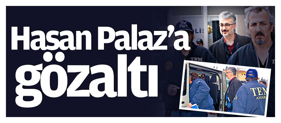 Hasan Palaz’a gözaltı